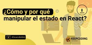 ¿Cómo y por qué manipular el estado en React?