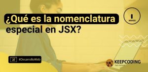 ¿Qué es la nomenclatura especial en JSX?