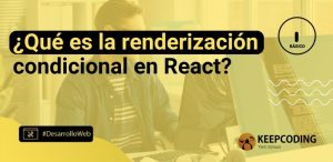 ¿Qué es la renderización condicional en React?