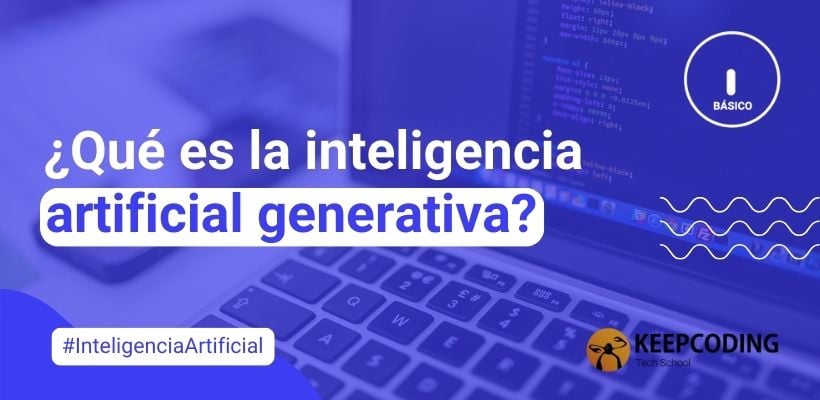 ¿Qué Es La Inteligencia Artificial Generativa? [Guía 2024]