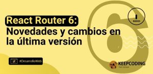 React Router 6: Novedades y cambios en la última versión