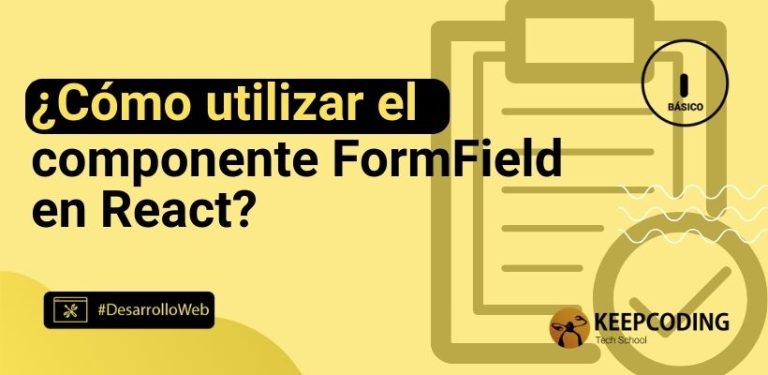 ¿Cómo utilizar el componente FormField en React?