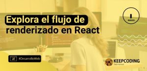 Explora el flujo de renderizado en React