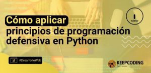 Cómo aplicar principios de programación defensiva en Python