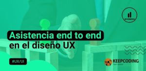 Asistencia End to End en el Diseño UX