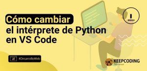 Cómo cambiar el intérprete de Python en VS Code