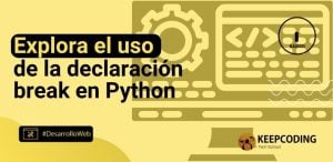Explora el uso de la declaración break en Python