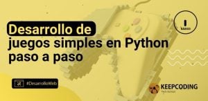 Desarrollo de juegos simples en Python paso a paso