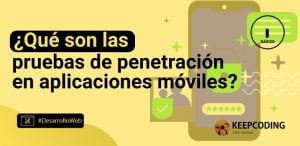 ¿Qué son las pruebas de penetración en aplicaciones móviles?