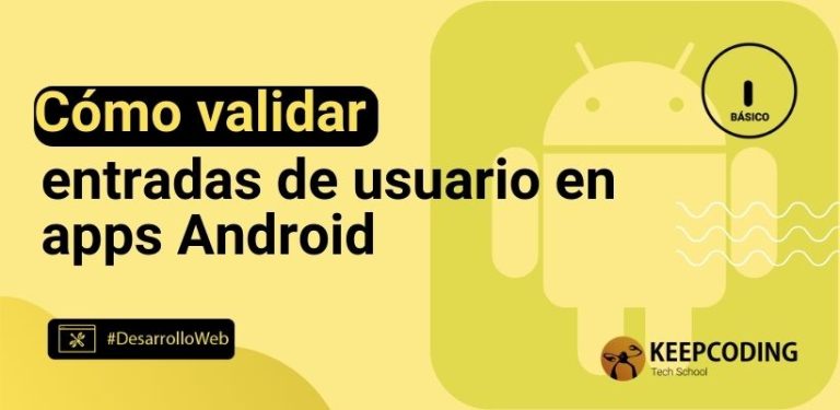 Cómo validar entradas de usuario en apps Android