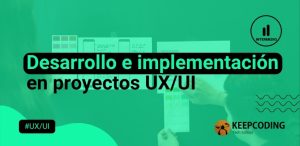 Desarrollo e implementación en proyectos UX UI