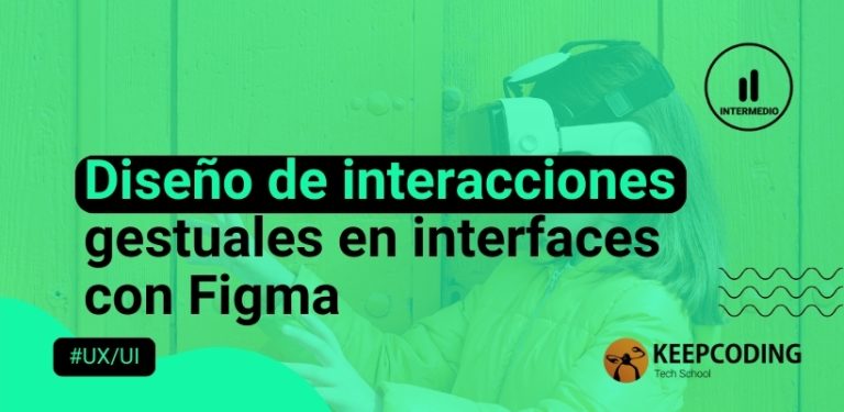 Diseño de interacciones gestuales en interfaces con Figma