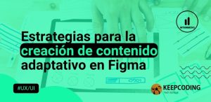 Estrategias para la creación de contenido adaptativo en Figma