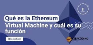 Qué es la Ethereum Virtual Machine y cuál es su función