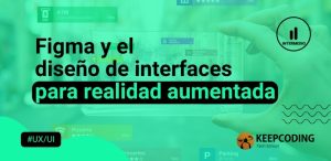 Figma y el diseño de interfaces para realidad aumentada