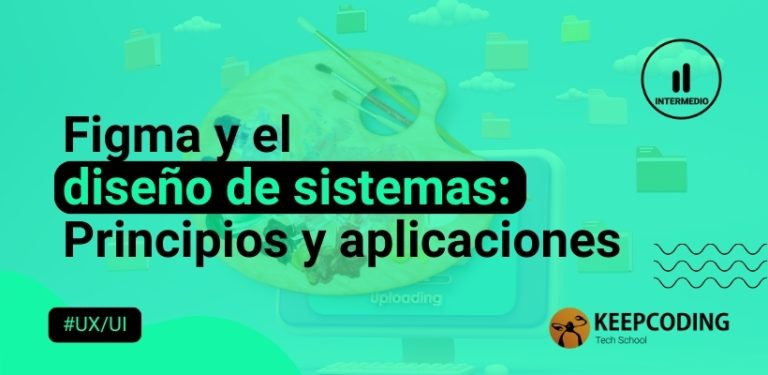 Figma y el diseño de sistemas Principios y aplicaciones