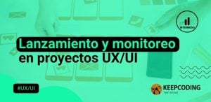 Lanzamiento y monitoreo en proyectos UX vUI