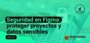 Seguridad en Figma proteger proyectos y datos sensibles