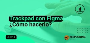 Trackpad con Figma ¿Cómo hacerlo