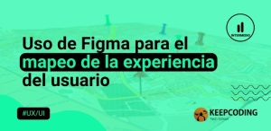 Figma para el mapeo de la experiencia del usuario