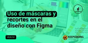 Uso de máscaras y recortes en el diseño con Figma