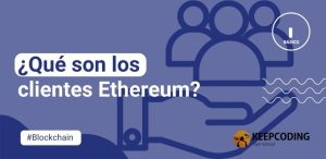¿Qué son los clientes Ethereum?