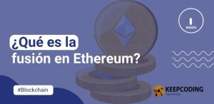 ¿Qué es la fusión en Ethereum?