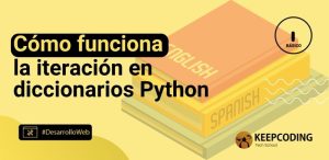 Cómo funciona la iteración en diccionarios Python