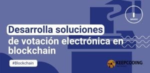 Desarrolla soluciones de votación electrónica en blockchain