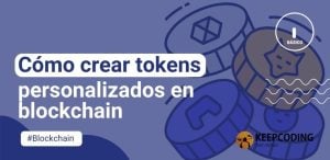 Cómo crear tokens personalizados en blockchain