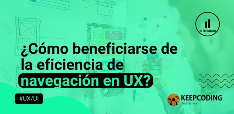 ¿Cómo beneficiarse de la eficiencia de navegación en UX