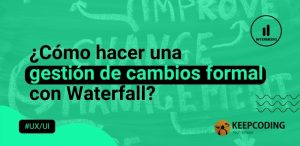 ¿Cómo hacer una gestión de cambios formal con Waterfall