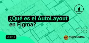 ¿Qué es el AutoLayout en Figma