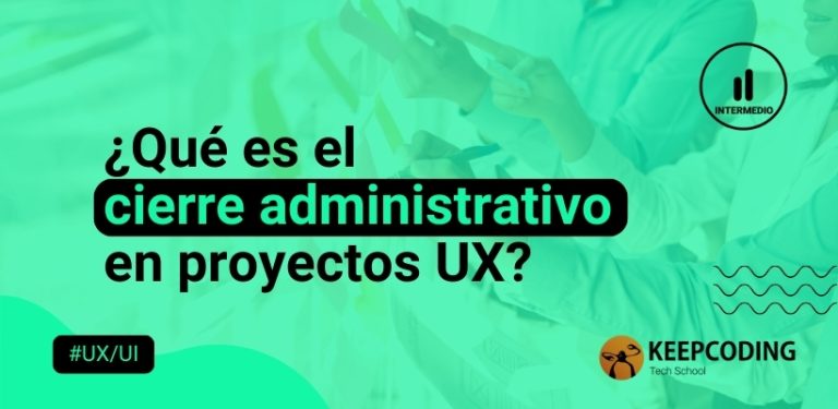cierre administrativo en proyectos UX
