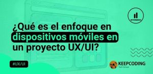 ¿Qué es el enfoque en dispositivos móviles en un proyecto UXUI