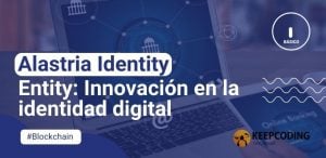 Alastria Identity Entity: Innovación en la identidad digital