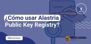 ¿Cómo usar Alastria Public Key Registry?