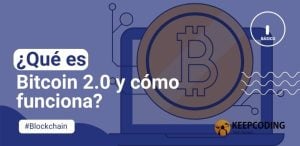 ¿Qué es Bitcoin 2.0 y cómo funciona?