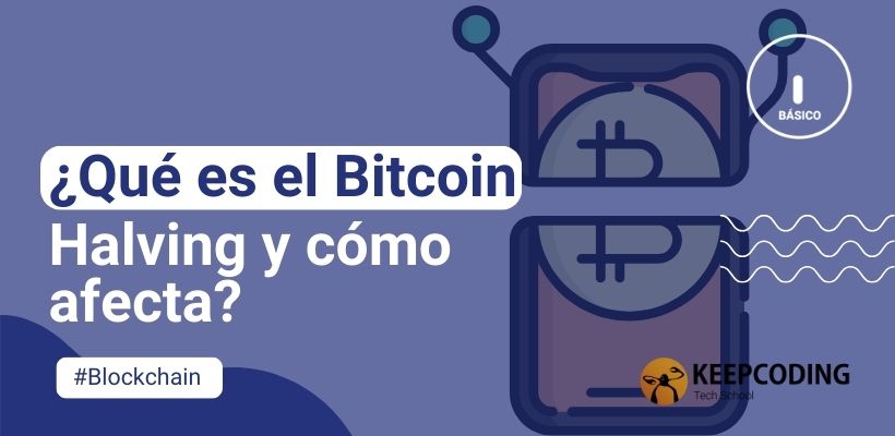 ¿Qué Es El Bitcoin Halving Y Cómo Afecta?