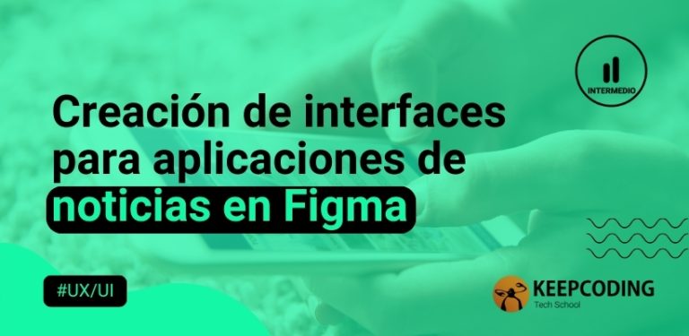 Creación de interfaces para aplicaciones de noticias en Figma