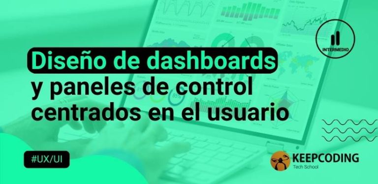 Diseño de dashboards y paneles de control centrados en el usuario