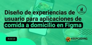 Diseño de experiencias de usuario para aplicaciones de comida a domicilio en Figma