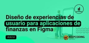 Diseño de experiencias de usuario para aplicaciones de finanzas en Figma