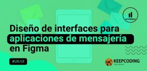 Diseño de interfaces para aplicaciones de mensajería en Figma