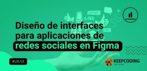 Diseño de interfaces para aplicaciones de redes sociales en Figma