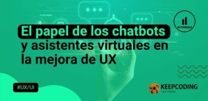 El papel de los chatbots y asistentes virtuales en la mejora de UX