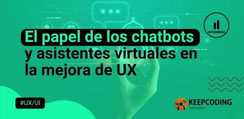 El Papel De Los Chatbots Y Asistentes Virtuales En La Mejora De Ux