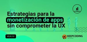 Estrategias para la monetización de apps sin comprometer la UX