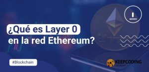 ¿Qué es Layer 0 en la red Ethereum?