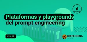 Plataformas y playgrounds del prompt engineering
